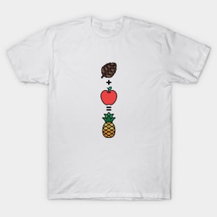 Pine + Apple =Pineapple T-Shirt